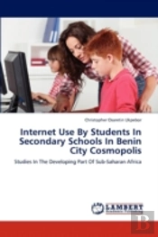 Internet Use By Students In Secondary Schools In Benin City Cosmopolis