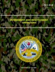 Internment And Resettlement Operations - Fm 3-39.40