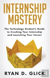Internship Mastery: The Technology Stude