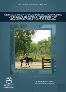 Bertrand.pt - Interpelaciones Interculturales En El Currículo De Las Escuelas Del Retorno: Referentes Para Vislumbrar El Posconflicto En Colombia