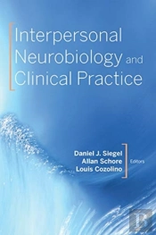 Interpersonal Neurobiology And Clinical Practice