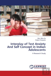 Interplay Of Test Anxiety And Self Concept In Indian Adolescents