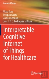 Interpretable Cognitive Internet Of Things For Healthcare