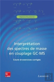 Interprétation Des Spectres De Masse En Couplage Gc-Ms - Cours Et Exercices Corrigés : Cours Et Exercices Corrigés