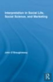 Interpretation In Social Life, Social Science, And Marketing