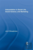 Interpretation In Social Life, Social Science, And Marketing