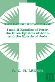 Interpretation Of: 1 & Ii Epistles Of Peter, Three Epistles Of John & The Epistle Of Jude