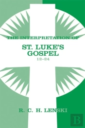 Interpretation Of St. Luke'S Gospel, Chapters 12-24