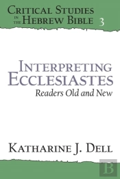 Interpreting Ecclesiastes: Readers Old And New