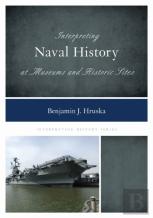 Interpreting Naval History At Museums And Historic Sites
