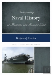 Interpreting Naval History At Museums And Historic Sites