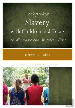 Bertrand.pt - Interpreting Slavery With Children And Teens At Museums And Historic Sites