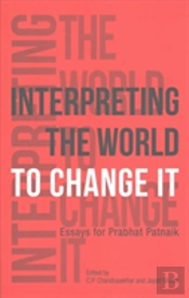 Interpreting The World To Change It Â€“ Essays For Prabhat Patnaik