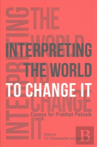 Interpreting The World To Change It Â€“ Essays For Prabhat Patnaik