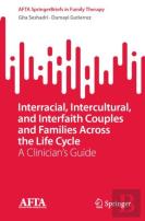 Interracial, Intercultural, And Interfaith Couples And Families Across The Life Cycle
