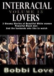 Interracial Lovers: Volume 13 (Interracial, Cuckold, Hotwife Erotica)