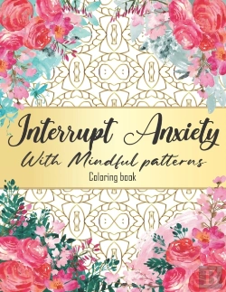 Bertrand.pt - Interrupt Anxiety With Mindful Patterns Coloring Book