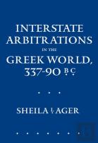 Interstate Arbitrations In The Greek World, 337â€“90 B.C.