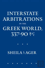Interstate Arbitrations In The Greek World, 337â€“90 B.C.