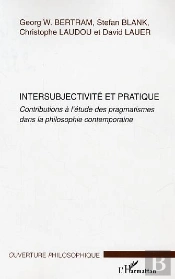 Intersubjectivite Et Pratique ; Contributions A L'Etude Des Pragmatismes Dans La Philosophie Contemporaine