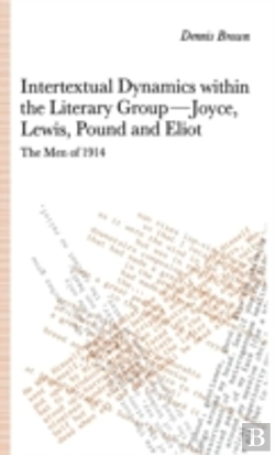 Bertrand.pt - Intertextual Dynamics Within The Literary Group Of Joyce, Lewis, Pound And Eliot