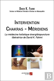 Intervention Chakras - Meridiens - La Medecine Holistique Energibiopuncture Liberatrice De David K.