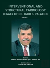 Interventional And Structural Cardiology. Legacy Of Dr. Igor F. Palacios, Vol I