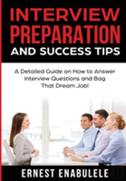 Bertrand.pt - Interview Preparation And Success Tips:: A Detailed Guide On How To Answer Interview Questions And Bag That Dream Job!