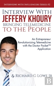 Interview With Jeffery Khoury, Bringing Telemedicine To The People: An Entrepreneur Revolutionizing Telemedicine With The Doctor Pocketã¯Â¿Â½ Application