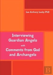 Interviewing Guardian Angels With Comments From God And Archangels
