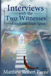 Interviews With The Two Witnesses: Enoch And Elijah Speak