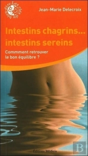 Intestins Chagrins... Intestins Sereins ; Comment Retrouver Le Bon Équilibre ?