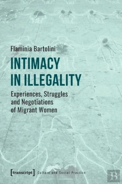 Bertrand.pt - Intimacy In Illegality Â€“ Experiences, Struggles And Negotiations Of Migrant Women