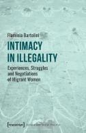 Intimacy In Illegality Â€“ Experiences, Struggles And Negotiations Of Migrant Women