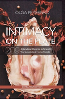 Bertrand.pt - Intimacy On The Plate (Extra Trim Edition): 209 Aphrodisiac Recipes To Spice Up Your Love Life At Home Tonight