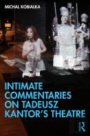 Intimate Commentaries On Tadeusz Kantorâ€™S Theatre
