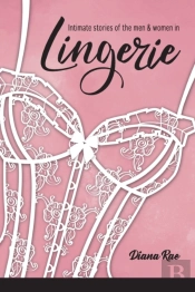 Intimate Stories Of The Men & Women In Lingerie