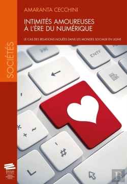 Bertrand.pt - Intimités Amoureuses À L'Ère Du Numérique : Le Cas Des Relations Nouées Dans Les Mondes Sociaux En Ligne