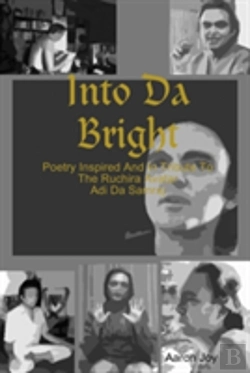 Bertrand.pt - Into Da Bright: Poetry Inspired And In Tribute To The Ruchira Avatar Adi Da Samraj