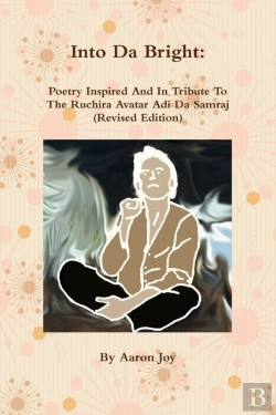 Bertrand.pt - Into Da Bright: Poetry Inspired And In Tribute To The Ruchira Avatar Adi Da Samraj (Revised Edition)