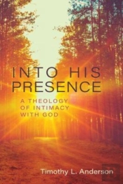 Into His Presence Â€“ A Theology Of Intimacy With God