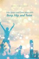 Into Space And Onto Mars With Burp, Hip, And Twist