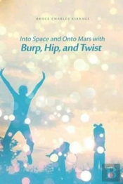 Into Space And Onto Mars With Burp, Hip, And Twist
