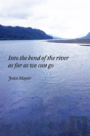 Into The Bend Of The River As Far As We Can Go