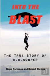 Into The Blast - The True Story Of D.B. Cooper - Revised Edition