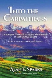Into The Carpathians: A Journey Through The Heart And History Of East Central Europe (Part 2