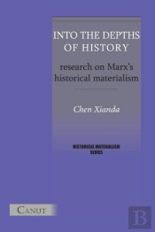 Into The Depths Of History. Research On Marx'S Historical Materialism
