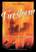 Into The Firestorm: A Novel Of San Francisco, 1906