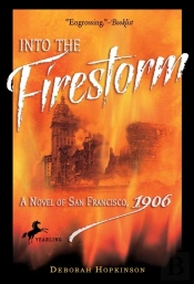 Into The Firestorm: A Novel Of San Francisco, 1906
