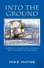 Into The Ground: Working, Competing, Playing, And Cheating In Las Vegas